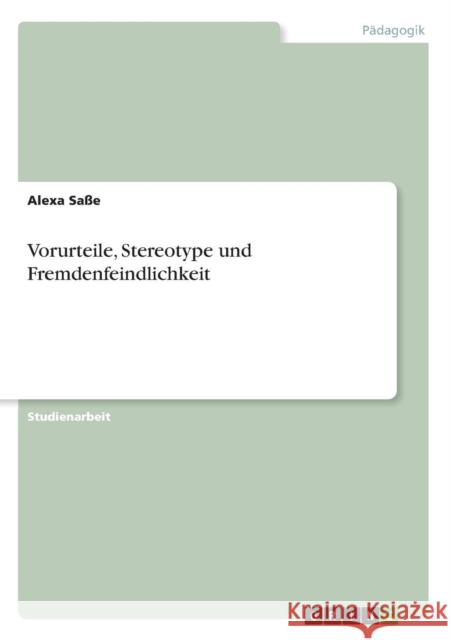 Vorurteile, Stereotype und Fremdenfeindlichkeit Alexa Sasse 9783638810562 Grin Verlag