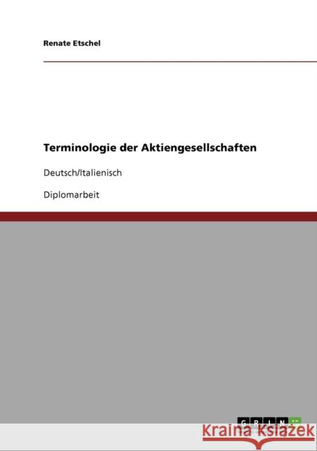 Terminologie der Aktiengesellschaften: Deutsch/Italienisch Etschel, Renate 9783638811071 Grin Verlag