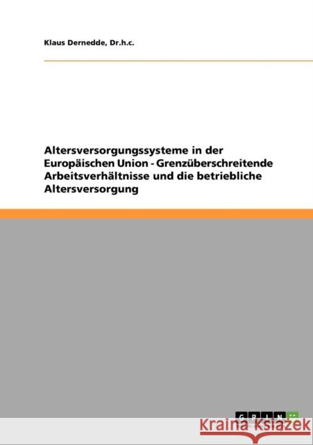 Altersversorgungssysteme in der Europäischen Union - Grenzüberschreitende Arbeitsverhältnisse und die betriebliche Altersversorgung Dernedde, Dr H. C. Klaus 9783638813488 Grin Verlag