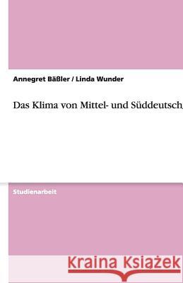 Das Klima von Mittel- und Süddeutschland Annegret Bassler Linda Wunder 9783638813815