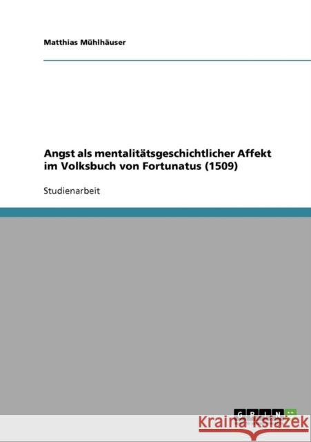 Angst als mentalitätsgeschichtlicher Affekt im Volksbuch von Fortunatus (1509) Mühlhäuser, Matthias 9783638814225