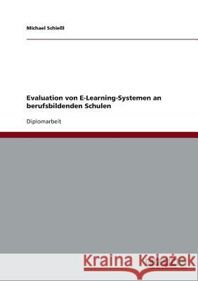 Evaluation von E-Learning-Systemen an berufsbildenden Schulen Schießl, Michael 9783638814409 Grin Verlag