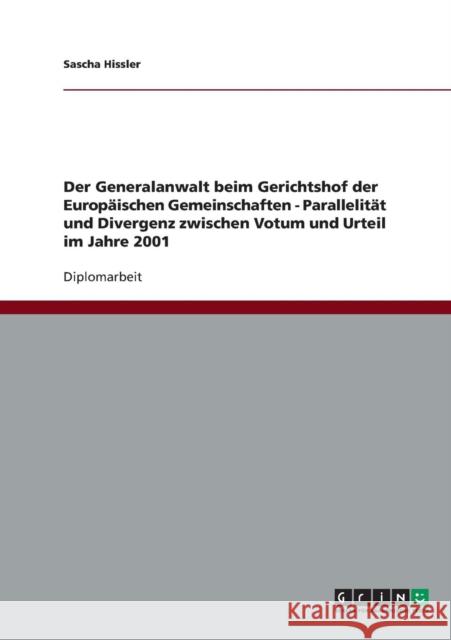 Der Generalanwalt beim Gerichtshof der Europäischen Gemeinschaften - Parallelität und Divergenz zwischen Votum und Urteil im Jahre 2001 Hissler, Sascha 9783638815918