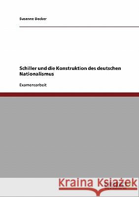 Schiller und die Konstruktion des deutschen Nationalismus Decker, Susanne 9783638816243 Grin Verlag