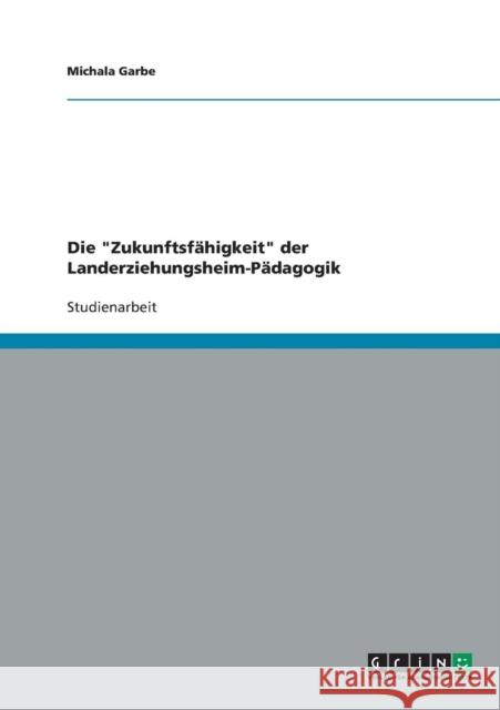 Die Zukunftsfähigkeit der Landerziehungsheim-Pädagogik Garbe, Michala 9783638816403 Grin Verlag