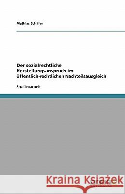 Der sozialrechtliche Herstellungsanspruch im öffentlich-rechtlichen Nachteilsausgleich Mathias Schafer 9783638816687 Grin Verlag