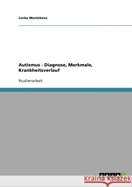 Autismus. Diagnose, Merkmale, Krankheitsverlauf Montskova, Lenka   9783638818018 GRIN Verlag