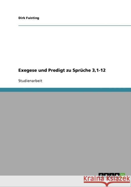 Exegese und Predigt zu Sprüche 3,1-12 Fuisting, Dirk 9783638818216