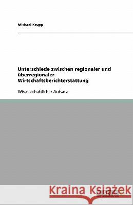 Unterschiede zwischen regionaler und überregionaler Wirtschaftsberichterstattung Michael Krupp 9783638819565 Grin Verlag