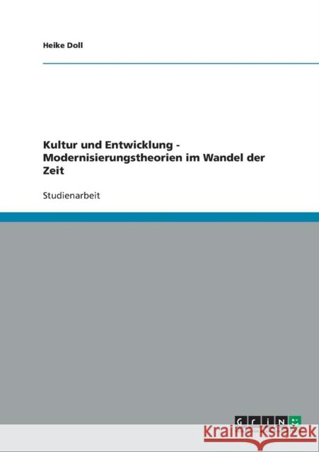 Kultur und Entwicklung - Modernisierungstheorien im Wandel der Zeit Heike Doll 9783638819671 Grin Verlag