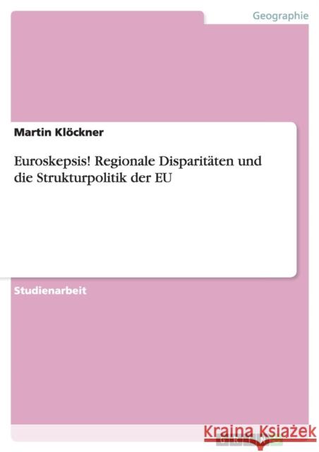 Euroskepsis! Regionale Disparitäten und die Strukturpolitik der EU Klöckner, Martin 9783638819749 Grin Verlag