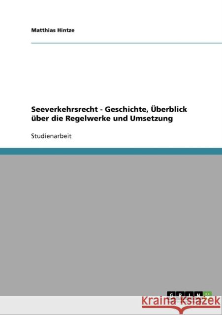 Seeverkehrsrecht - Geschichte, Überblick über die Regelwerke und Umsetzung Hintze, Matthias 9783638819886 Grin Verlag