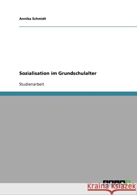 Sozialisation im Grundschulalter Annika Schmidt 9783638820479 Grin Verlag