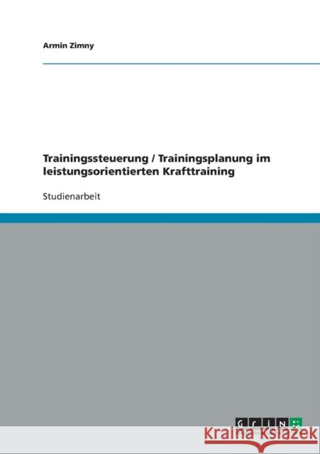 Trainingssteuerung / Trainingsplanung im leistungsorientierten Krafttraining Armin Zimny 9783638822381 Grin Verlag