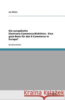 Die europäische Electronic-Commerce-Richtlinie - Eine gute Basis für den E-Commerce in Europa? Jan K 9783638824002 Grin Verlag