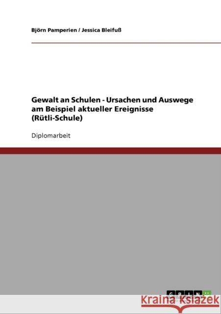 Gewalt an Schulen. Ursachen und Auswege am Beispiel aktueller Ereignisse: Rütli-Schule Pamperien, Björn 9783638824972