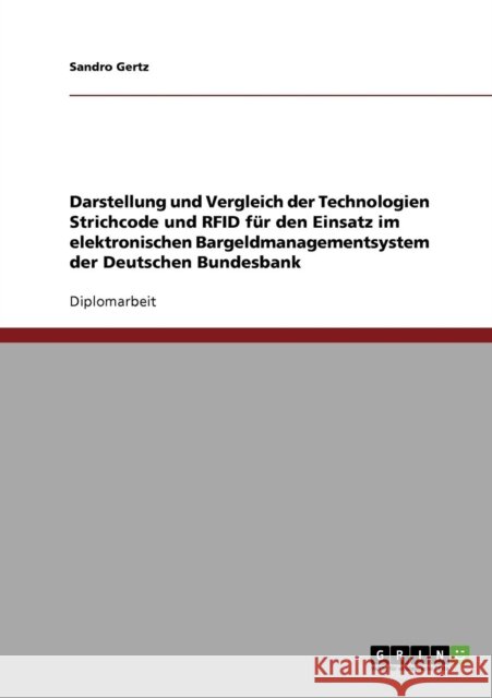 Darstellung und Vergleich der Technologien Strichcode und RFID für den Einsatz im elektronischen Bargeldmanagementsystem der Deutschen Bundesbank Gertz, Sandro 9783638826778 Grin Verlag