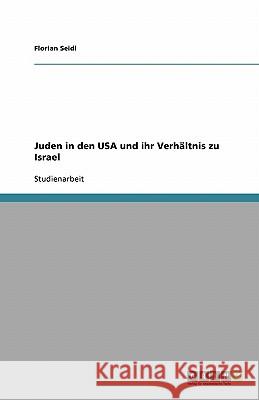 Juden in den USA und ihr Verhältnis zu Israel Florian Seidl 9783638826846