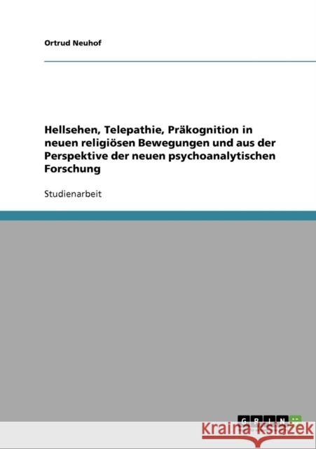 Hellsehen, Telepathie, Präkognition in neuen religiösen Bewegungen und aus der Perspektive der neuen psychoanalytischen Forschung Neuhof, Ortrud 9783638827256 Grin Verlag