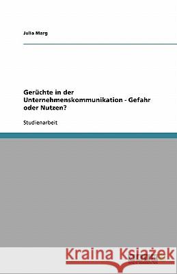 Gerüchte in der Unternehmenskommunikation - Gefahr oder Nutzen? Julia Marg 9783638827348