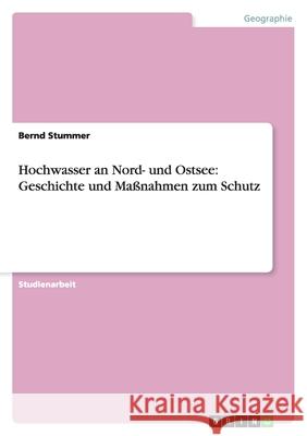 Hochwasser an Nord- und Ostsee: Geschichte und Maßnahmen zum Schutz Bernd Stummer 9783638830997 Grin Verlag