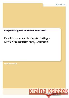 Der Prozess des Lieferantenrating - Kritierien, Instrumente, Reflexion Benjamin Augustin Christian Zumsande 9783638831185 Grin Verlag