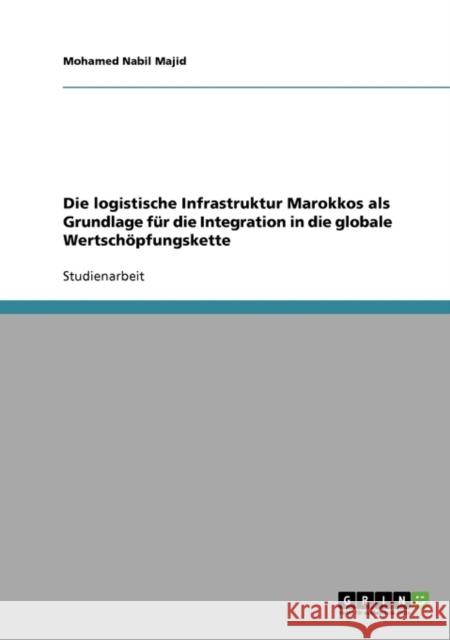 Die logistische Infrastruktur Marokkos als Grundlage für die Integration in die globale Wertschöpfungskette Majid, Mohamed Nabil 9783638831802 Grin Verlag