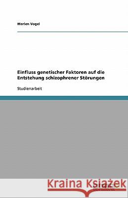 Einfluss genetischer Faktoren auf die Entstehung schizophrener Störungen Marlen Vogel 9783638832045 Grin Verlag
