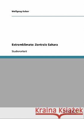 Extremklimate: Zentrale Sahara Wolfgang Kulzer 9783638832083 Grin Verlag