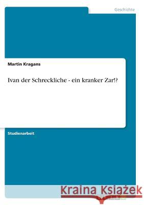 Ivan der Schreckliche - ein kranker Zar!? Benjamin Thomas Hobert 9783638832670 Grin Verlag