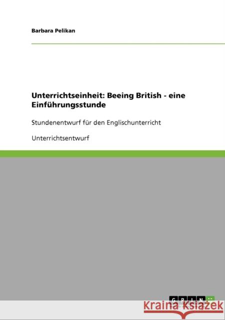 Unterrichtseinheit: Beeing British - eine Einführungsstunde: Stundenentwurf für den Englischunterricht Pelikan, Barbara 9783638832885