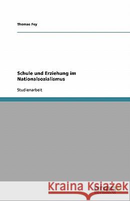 Schule und Erziehung im Nationalsozialismus Thomas Fey 9783638833202 Grin Verlag