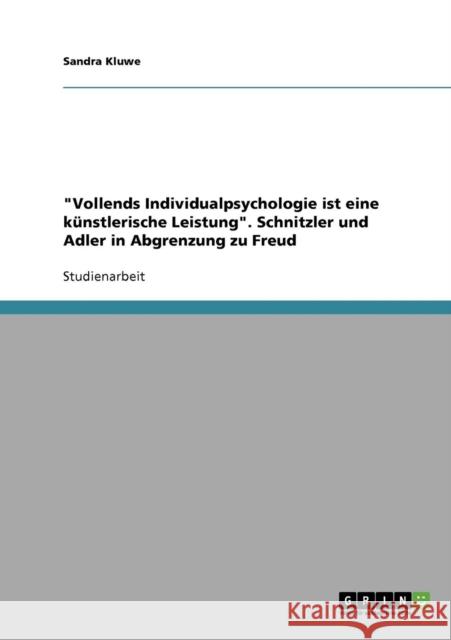 Vollends Individualpsychologie ist eine künstlerische Leistung. Schnitzler und Adler in Abgrenzung zu Freud Kluwe, Sandra 9783638833516