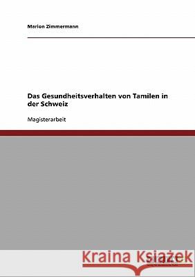 Das Gesundheitsverhalten von Tamilen in der Schweiz Zimmermann, Marion 9783638833776 Grin Verlag