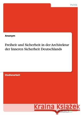 Freiheit und Sicherheit in der Architektur der Inneren Sicherheit Deutschlands Susanna Ssusong Cho 9783638834759 Grin Verlag