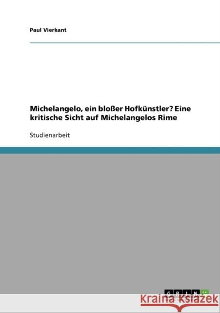 Michelangelo, ein bloßer Hofkünstler? Eine kritische Sicht auf Michelangelos Rime Vierkant, Paul 9783638835688 Grin Verlag