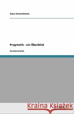 Pragmatik - ein Überblick Anne Grimmelmann 9783638836456 Grin Verlag