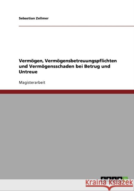 Betrug und Untreue. Grundfragen zu Vermögen, Vermögensbetreuungspflichten und Vermögensschaden Zellmer, Sebastian 9783638839938