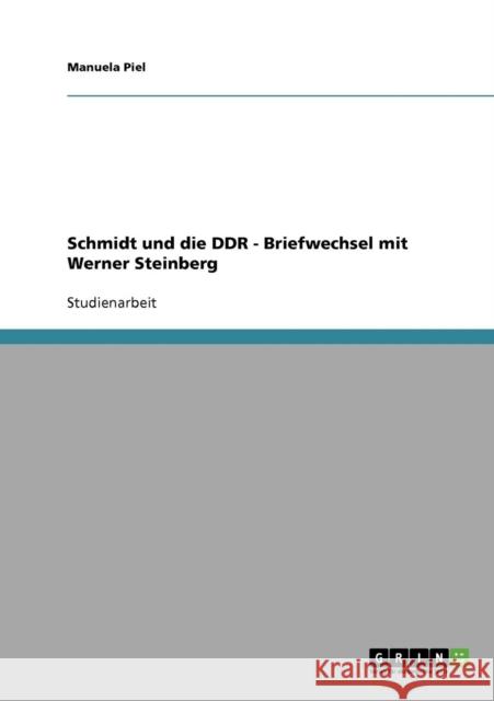 Schmidt und die DDR - Briefwechsel mit Werner Steinberg Manuela Piel 9783638840170