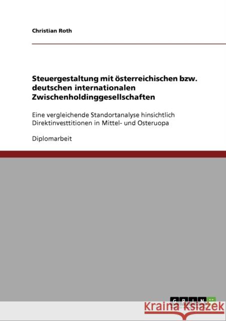 Steuergestaltung mit österreichischen bzw. deutschen internationalen Zwischenholdinggesellschaften: Eine vergleichende Standortanalyse hinsichtlich Di Roth, Christian 9783638841184 Grin Verlag