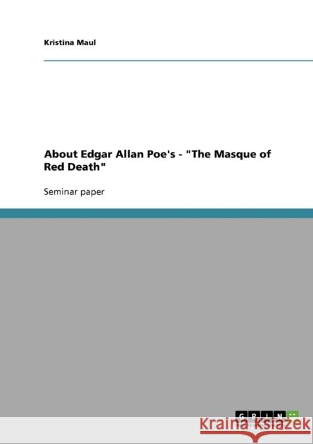 About Edgar Allan Poe's - The Masque of Red Death Kristina Maul 9783638842129 Grin Verlag