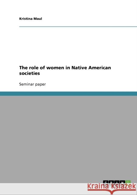 The role of women in Native American societies Kristina Maul 9783638842136 Grin Verlag