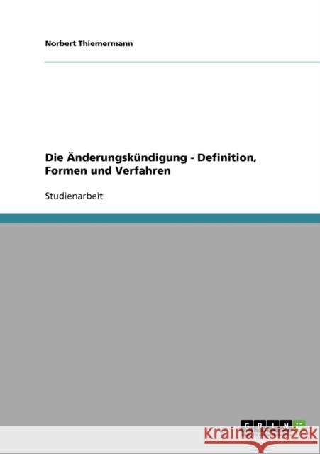 Die Änderungskündigung - Definition, Formen und Verfahren Thiemermann, Norbert 9783638842365 Grin Verlag