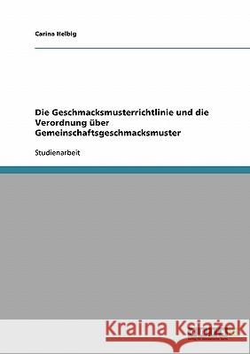 Die Geschmacksmusterrichtlinie und die Verordnung über Gemeinschaftsgeschmacksmuster Carina Helbig 9783638842655 Grin Verlag