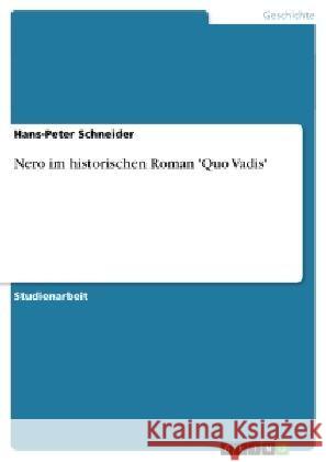 Nero im historischen Roman 'Quo Vadis' Hans-Peter Schneider 9783638842846 Grin Verlag