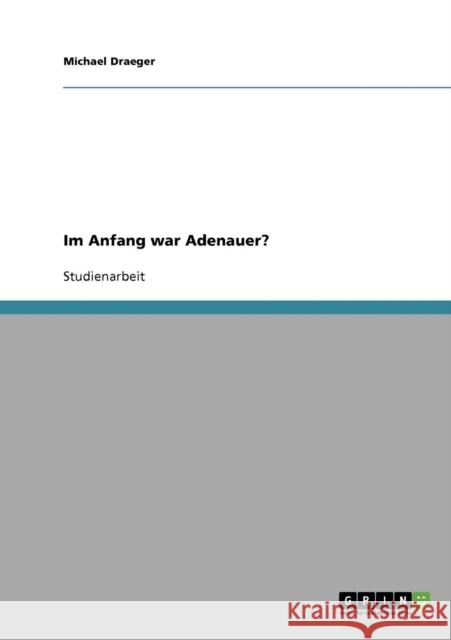 Im Anfang war Adenauer? Michael Draeger 9783638844352 Grin Verlag