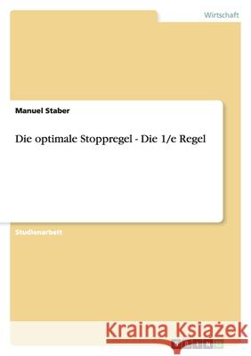 Die optimale Stoppregel - Die 1/e Regel Manuel Staber 9783638844581 Grin Verlag