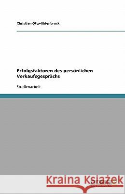 Erfolgsfaktoren des persönlichen Verkaufsgesprächs Christian Otto-Uhlenbruck 9783638844901 Grin Verlag