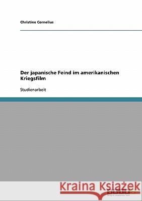 Der japanische Feind im amerikanischen Kriegsfilm Christine Cornelius 9783638845410 Grin Verlag