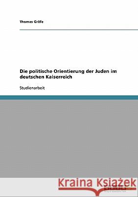 Die politische Orientierung der Juden im deutschen Kaiserreich Thomas G 9783638845472 Grin Verlag